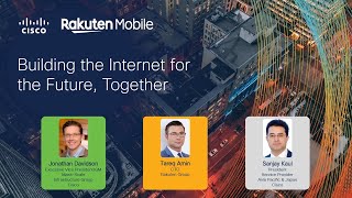 Cisco and Rakuten Mobile Building the Internet for the Future, Together