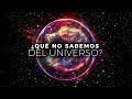 Lo Que NO Sabemos Sobre El Universo | Documental