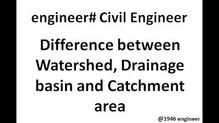 Difference between Watershed, Drainage Basin and Catchment area