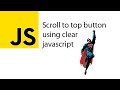 How to create a scroll to top button using only clear javascript