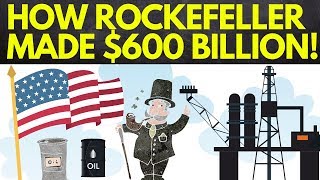 How Rockefeller Made Over 600 Billion Dollars