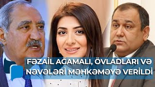 Fəzail Ağamalı, övladları və nəvələri məhkəməyə verildi