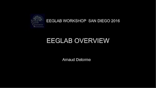 EEGLAB Workshop San Diego 2016: EEGLAB Overview