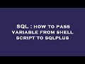 SQL : how to pass variable from shell script to sqlplus