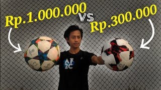 Bola Rp.1.000.000 vs Bola Rp.300.000 !! Apa Perbedaannya ??