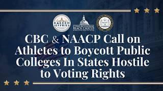 CBC & NAACP Call on Athletes to Boycott Public Colleges In States Hostile to Voting Rights