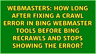 How long after fixing a crawl error in Bing Webmaster Tools before Bing recrawls and stops...