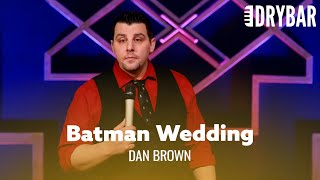 Every Man Deserves A Batman Wedding. Dan Brown - Full Special