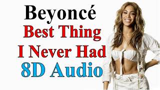 Beyoncé - Best Thing I Never Had (8D Audio) | 4 Album Song