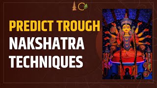 Predict Through NAKSHATRA Techniques | Nakshatra secrets in Vedic Astrology | Predictive Astrology
