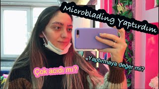 Microblading yaptırdım | Çok acıdı mı? | 1. Seansta neler oldu?