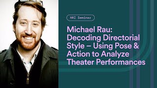 Michael Rau: Using Pose and Action Estimation to Analyze Theater Performances