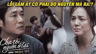 CHA TÔI NGƯỜI Ở LẠI | LỖI LẦM ẤY liệu có phải Do Nguyên mà ra!? | VFC Official