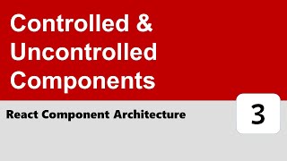 React Component Architecture #3 - Controlled & Uncontrolled Components