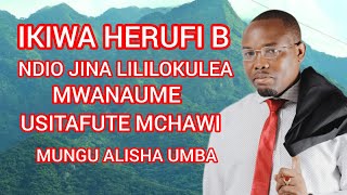 IKIWA HERUFI B NDIO JINA LILILOKULEA MWANAUME USITAFUTE MCHAWI.