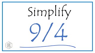 How to Simplify the Fraction 9/4 (and as a Mixed Fraction)