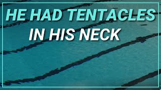 TENTACLES IN HIS NECK TRUE SCARY STORY