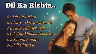 Dil Ka Rishta Film Songs Collection | Hindi Songs Jukebox | Aishwarya Rai Bacchan | Arjun Rampal