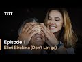 Elimi Birakma (Don’t Let Go) - Episode 1 (English subtitles)