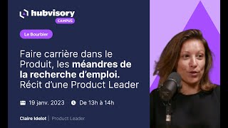 Bourbier #17 - Faire carrière dans le produit - Récit de Claire Idelot, Product Leader