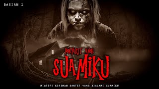 MISTERI SANTET KIRIMAN SUAMIKU / BAGIAN 1