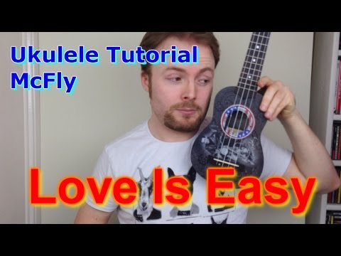 Love Is Easy - McFly (Ukulele Tutorial) Love Is Easy - McFly (Ukulele Tutorial)