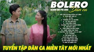 Liên Khúc Bolero Dân Ca Nam Bộ Mới Nhất 2025 | Nhạc Trữ Tình Quê Hương Chọn Lọc | Bùi Phi Long