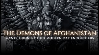 Exploring Afghanistan's Terrifying Supernatural Legacy - Giants, Demons And Other Anomalies