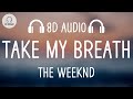 The Weeknd - Take My Breath (8D AUDIO)