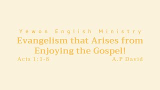 2023.05.28(MESSAGE) Evangelism that Arises from Enjoying the Gospel! (Acts 1:1-8)