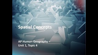 AP Human Geography Unit1 Topic 4 Spatial Concepts