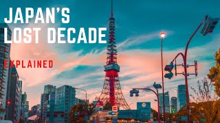 JAPAN’S “THE LOST DECADE” EXPLAINED | ECONOMY OF JAPAN | JAPAN'S ECONOMIC BUBBLE |THE FADING ECONOMY