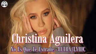 Christina Aguilera ➤ No Es Que Te Extrañe (LETRA/LYRIC) Oficial Video
