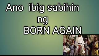 Bakit tinawag na BORN AGAIN