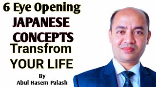 6 eye opening Japanese Concepts that transform your Life || Abul Hasem Palash