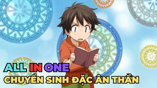 ALL IN ONE | Chuyển Sinh Được Thần Ban Sức Mạnh | Review Anime Hay