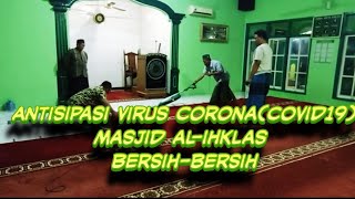 Antisipasi virus corona.(covid 19).pengurus masjid AL-IHKLAS bersih-bersih