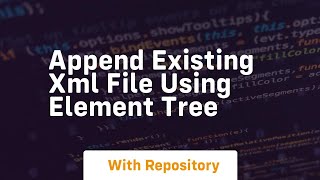 append existing xml file using element tree