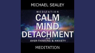 Meditation: Calm Mind Detachment for Overthinking & Anxiety (feat. Christopher Lloyd Clarke)