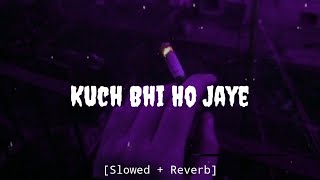 Kuch Bhi Ho Jaye - B Praak [Slowed + Reverb] (Lyrics)