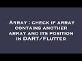 Array : check if array contains another array and its position in DART/Flutter