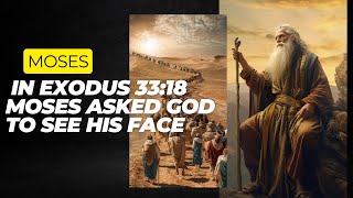 MOSES ASKED GOD TO SEE HIS FACE