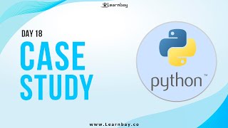 Case Study | Day 18 | Learn Python | Python Tutorial | Python Learning | Learnbay