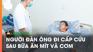 Người đàn ông đi cấp cứu sau bữa ăn mít và cơm