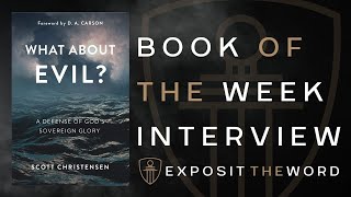 SCOTT CHRISTENSEN - WHAT ABOUT EVIL? (A Defense of God's Sovereign Glory)