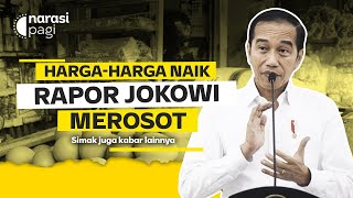 HARGA-HARGA NAIK, RAPOR JOKOWI MEROSOT | Narasi Pagi