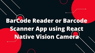 BarCode Reader or Barcode Scanner App using React Native Vision Camera