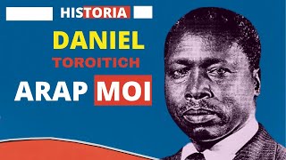 HISTORIA YA DANIEL TOROITICH  ARAP MOI -2ND PRESIDENT OF KENYA   BY ANANIAS EDGAR \u0026 DENIS MPAGAZE