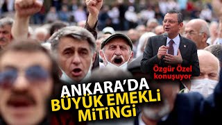 Ankara'da Büyük Emekli Mitingi! CHP Genel Başkanı Özgür Özel konuşuyor