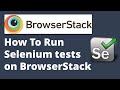 How To Run Selenium Tests on BrowserStack